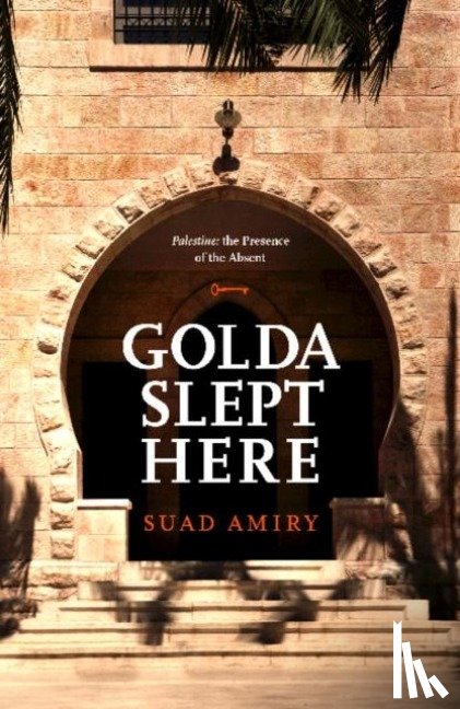 Amiry, Suad - Golda Slept Here