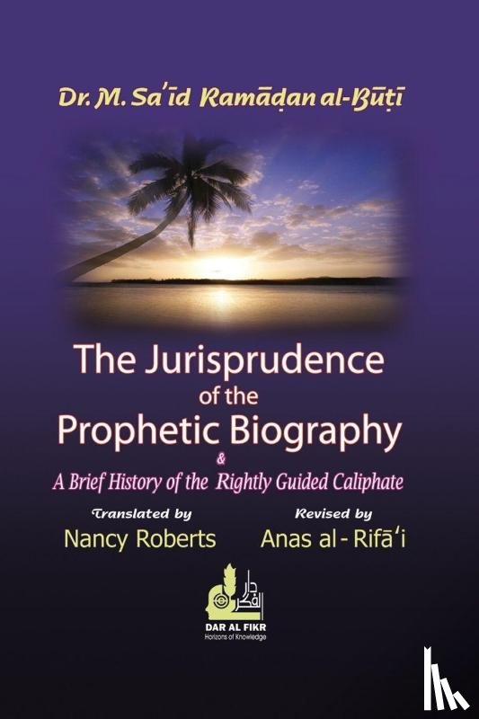 al-Buti, M. Sa¿¿d Rama¿¿n - The Jurisprudence of the Prophetic Biography and a Brief History of the Rightly Guided Caliphs