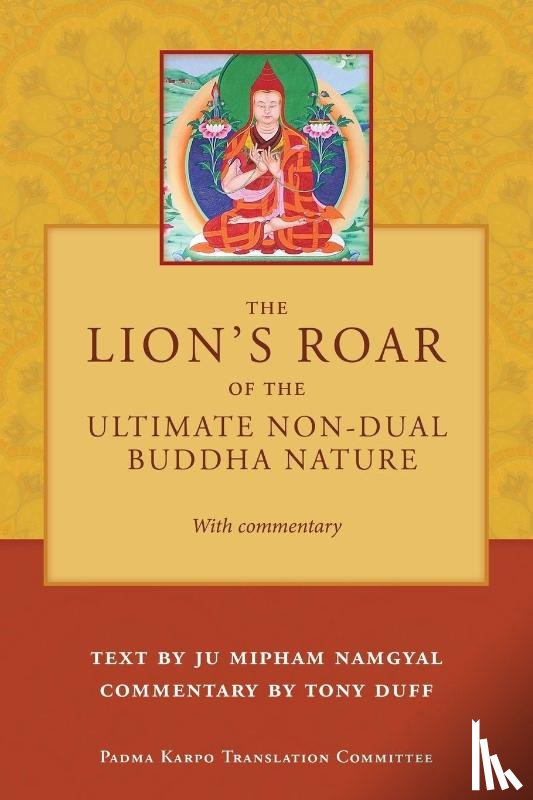 Duff, Tony - The Lion's Roar of the Ultimate Non-Dual Buddha Nature by Ju Mipham with Commentary by Tony Duff