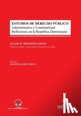 Brewer-Carias, Allan R - ESTUDIOS DE DERECHO PUBLICO. Administrativo y Constitucional. Reflexiones en la Republica Dominicana
