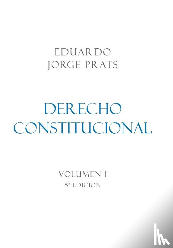 Jorge Prats, Eduardo - DERECHO CONSTITUCIONAL, Volumen I, 5a Edición