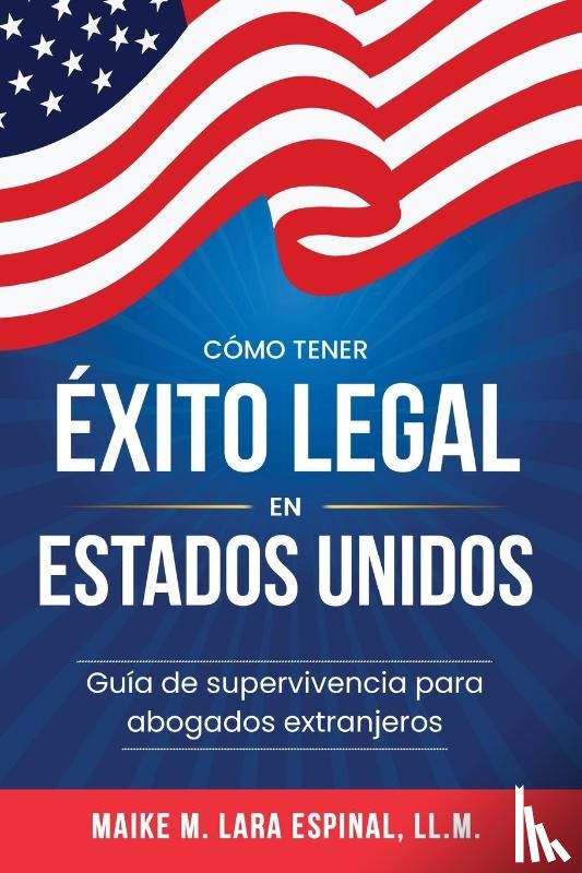 Lara Espinal, Maike M. - Cómo tener éxito legal en Estados Unidos
