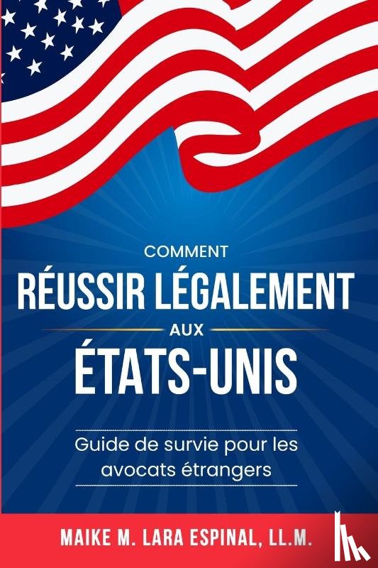 Lara Espinal, Maike M. - Comment réussir légalement aux États-Unis