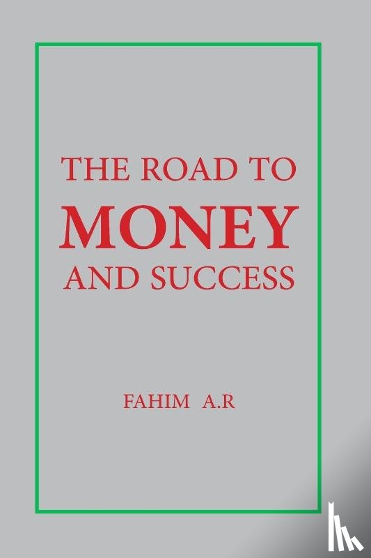 Fahim, A. R - THE ROAD TO MONEY AND SUCCESS