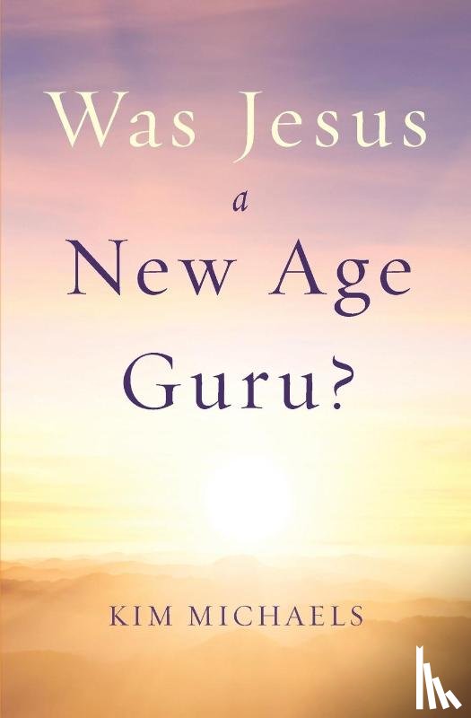 Michaels, Kim (Kim Michaels) - Was Jesus a New Age Guru?