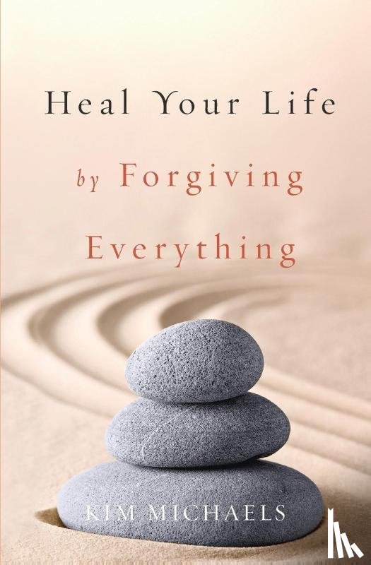 Michaels, Kim - Heal Your Life by Forgiving Everything