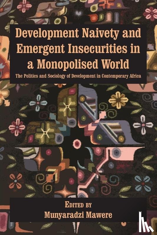  - Development Naivety and Emergent Insecurities in a Monopolised World
