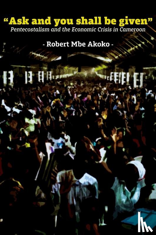 Akoko, Robert Mbe - "Ask and you shall be given"