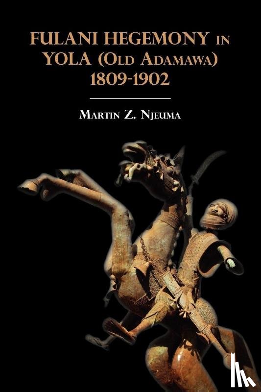 Njeuma, Martin Z. - Fulani Hegemony in Yola (Old Adamawa) 1809-1902