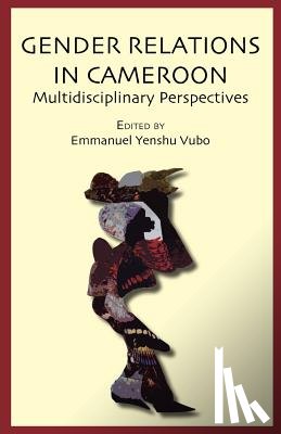 Vubo, Emmanuel Yenshu - Gender Relations in Cameroon. Multidisciplinary Perspectives