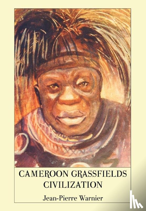 Warnier, Jean-Pierre - Cameroon Grassfields Civilization
