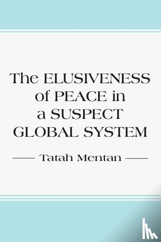 Mentan, Tatah - The Elusiveness of Peace in a Suspect Global System