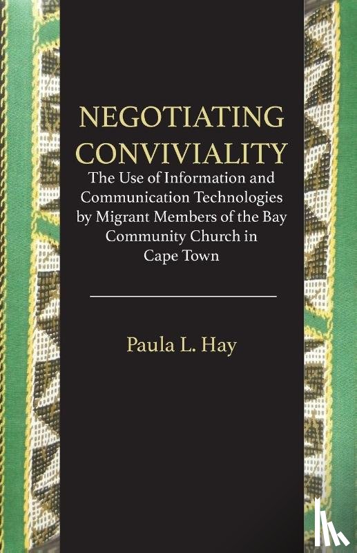 Hay, Paula L - Negotiating Conviviality. the Use of Information and Communication Technologies by Migrant Members of the Bay Community Churc