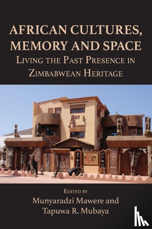  - African Cultures, Memory and Space. Living the Past Presence in Zimbabwean Heritage