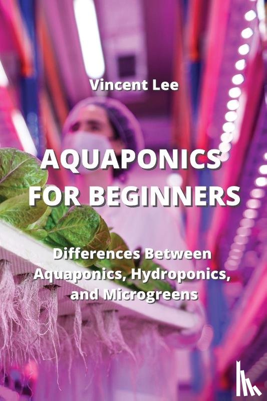 Lee, Vincent - Aquaponics for Beginners