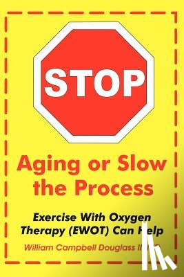 Douglass, William Campbell - Stop Aging or Slow the Process
