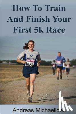 Michaelides, Andreas - How to train and finish your first 5k race