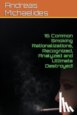 Swanson, Elizabeth - 16 Common Smoking Rationalizations Recognized, Analyzed And Ultimate Destroyed.