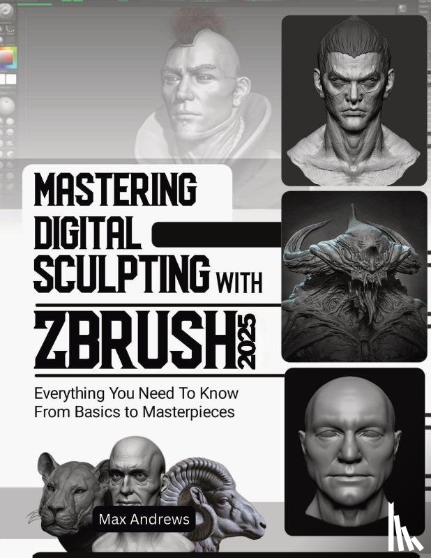 Andrews, Max - Mastering Digital Sculpting with ZBrush 2025