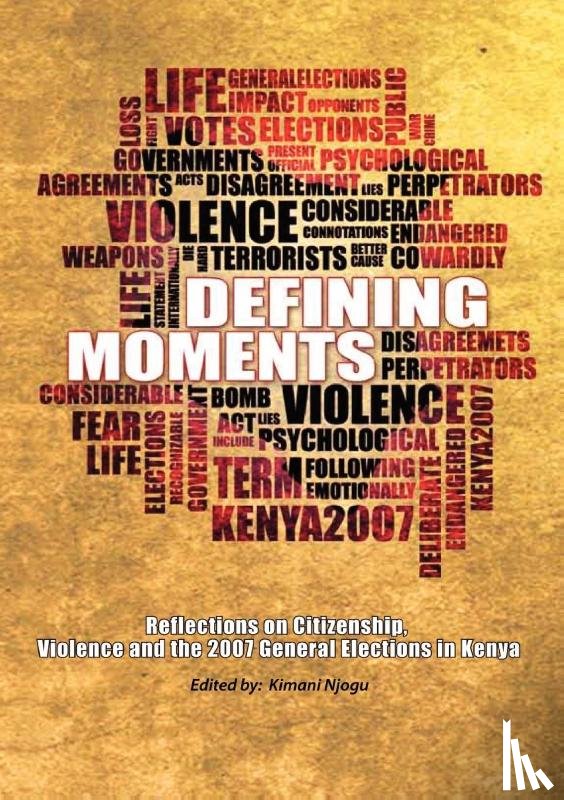  - Defining Moments. Reflections on Citizenship, Violence and the 2007 General Elections in Kenya