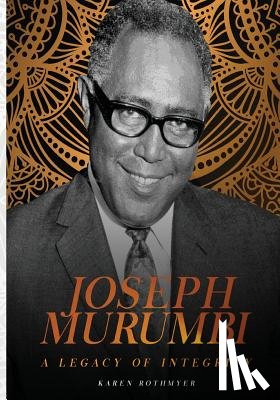 Rothmyer, Karen - Joseph Murumbi. A Legacy of Integrity