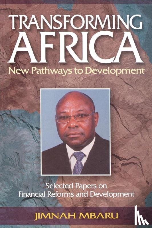 Mbaru, Jimnah - Transforming Africa. New Pathways to Development. Selected Papers on Financial Reforms and Development