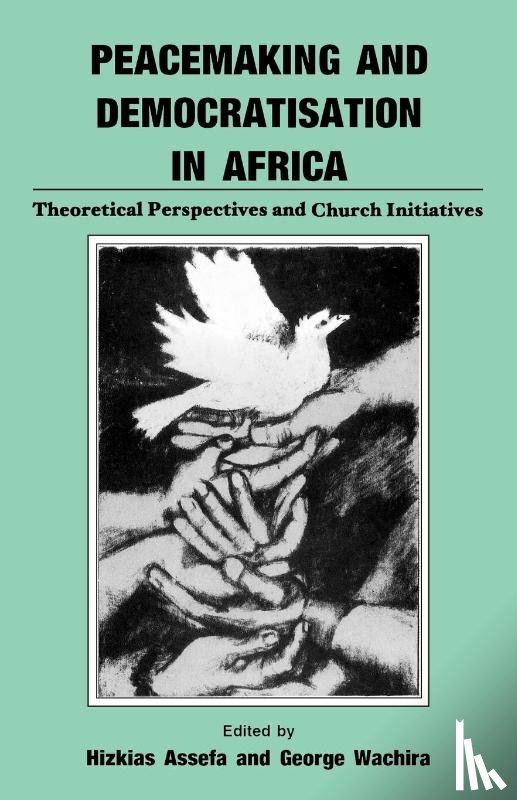  - Peacemaking and Democratisation in Africa. Theoretical Perspectives and Church Initiatives