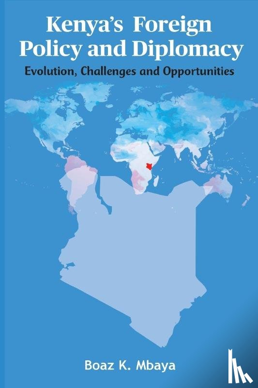 Mbaya, Boaz K - Kenya's Foreign Policy and Diplomacy