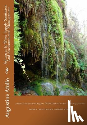 Afullo, Augustine Otieno - Advances In Water Supply, Sanitation And Environmental Management: A Water, Sanitation and Hygiene (WASH) Perspective For Developing Countries