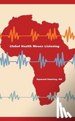 Downing, Raymond - Global Health Means Listening