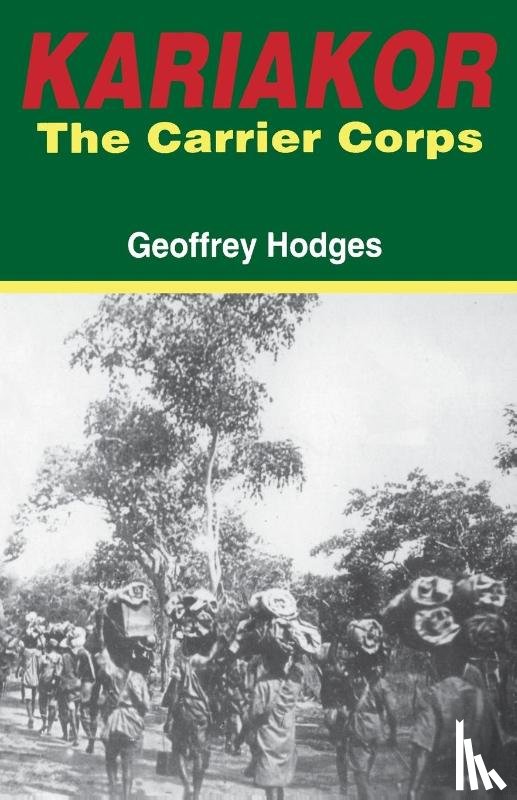 Hodges, Geoffrey - Kariakor. the Carrier Corps. the Story of the Military Labour Forces in the Conquest of German East Africa, 1914-1918