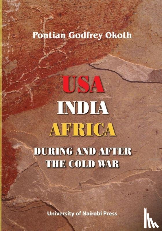 Okoth, Pontian Godfrey - USA, India, Africa During and After the Cold War