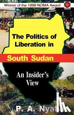 Nyaba, Peter Adwok - The Politics of Liberation in South Sudan