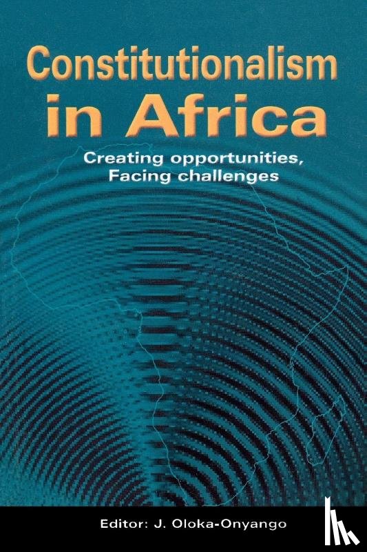  - Constitutionalism in Africa. Creating Opportunities, Facing Challenges