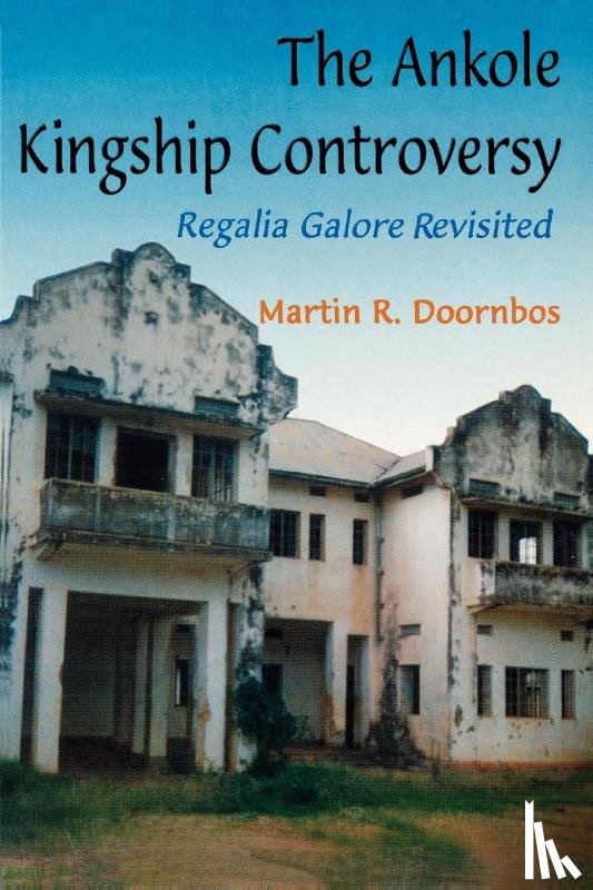 Doornbos, Martin R. - The Ankole Kingship Controversy. Regalia Galore Revisited