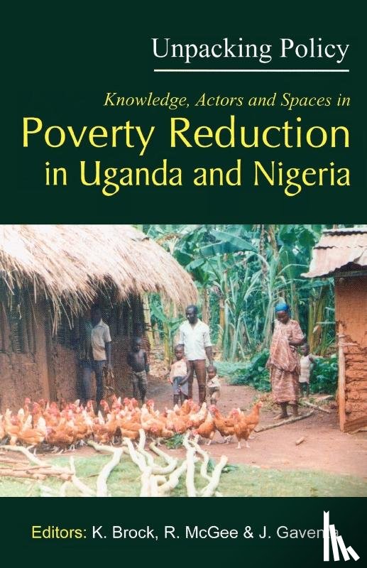  - Unpacking Policy. Knowledge, Actors and Spaces in Poverty Reduction in Uganda and Nigeria