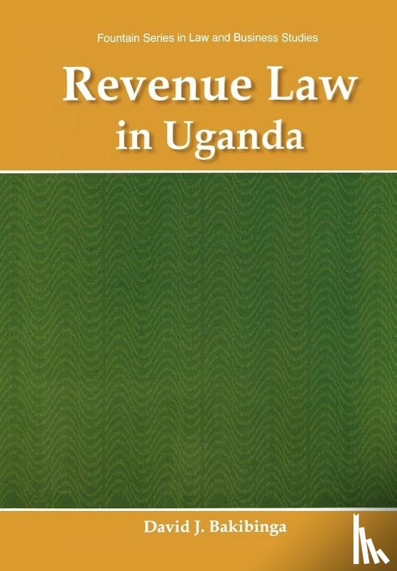 Bakibinga, David J. - Revenue Law in Uganda