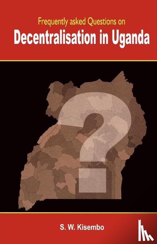 Kisembo, S. W. - Frequently Asked Questions on Decentralisation in Uganda