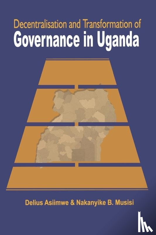 Asiimwe, Delius, Musisi, Nakanyike B. - Decentralisation and Transformation of Governance in Uganda