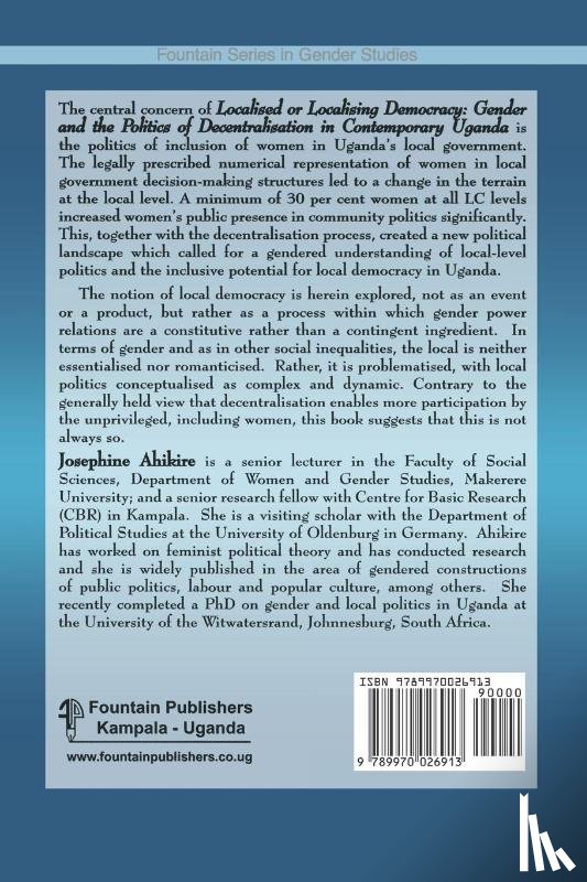 Ahikire, Josephine - Localised or Localising Democracy. Gender and the Politics of Decentralisation in Contemporary Uganda