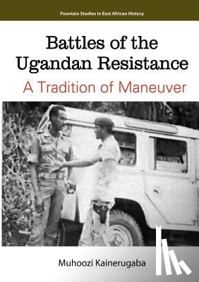 Kainerugaba, Muhoozi - Battles of the Ugandan Resistance. a Tradition of Maneuver