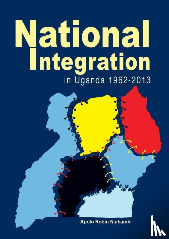 Nsibambi, Apolo Robin - National Integration in Uganda 1962-2013