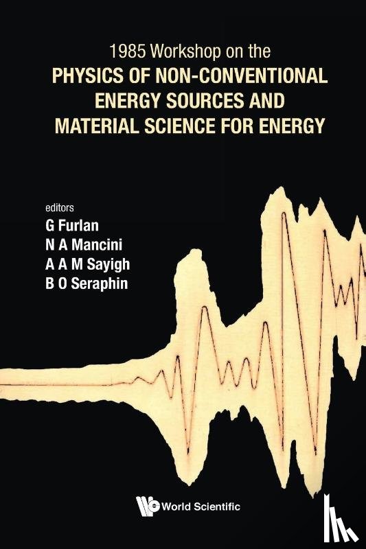 Giuseppe (Univ Degli Studi Di Trieste, Italy) Furlan, A A M (Oapec, Kuwait) Sayigh, N A (Univ Of Catania, Italy) Mancini, Bernhard O (Univ Of Arizona, Usa) Seraphin - Physics Of Non-conventional Energy Sources And Material Science For Energy - Proceedings Of The International Workshop