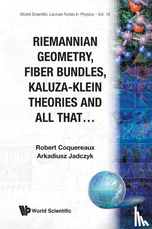 Robert (Cnrs, Centre De Physique Theorique, Marseille, France) Coquereaux, Arkadiusz (Quantum Future Group Inc, Usa) Jadczyk - Riemannian Geometry, Fibre Bundles, Kaluza-klein Theories And All That