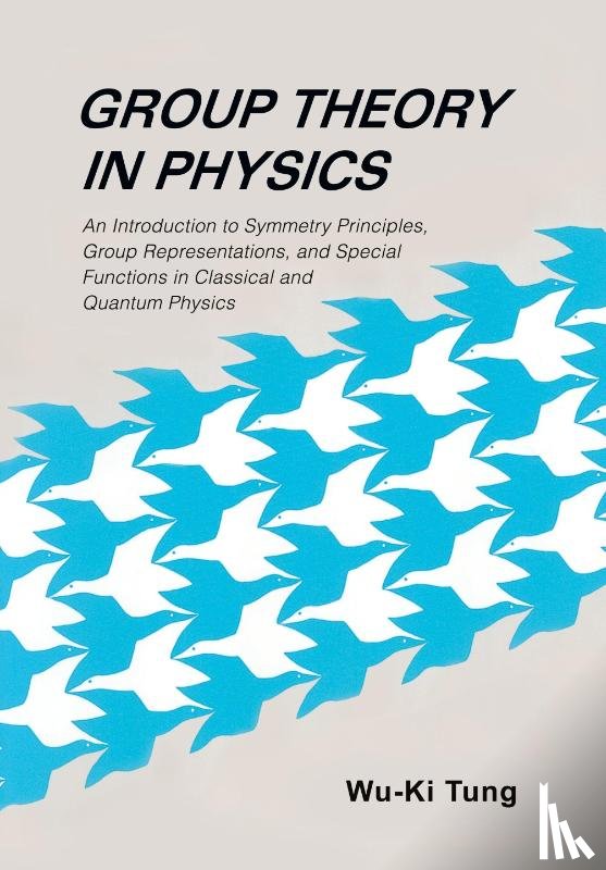 Wu-ki (Univ Of Washington, Usa) Tung - Group Theory In Physics: An Introduction To Symmetry Principles, Group Representations, And Special Functions In Classical And Quantum Physics