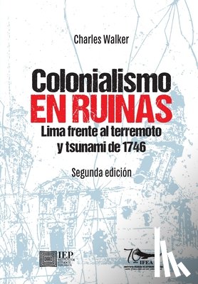Walker, Charles F. - Colonialismo en ruinas
