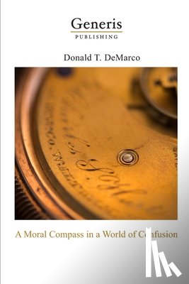 DeMarco, Donald - A Moral Compass in a World of Confusion