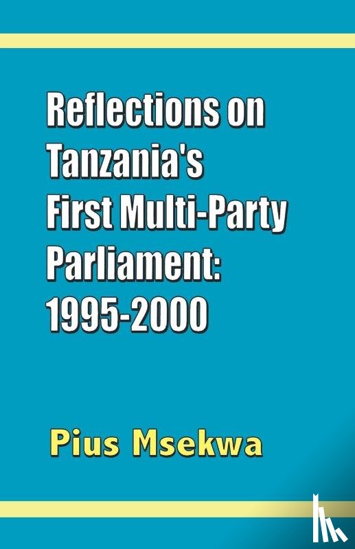 Msekwa, Pius - Reflections on Tanzania's First Multi-party Parliament: 1995-2000