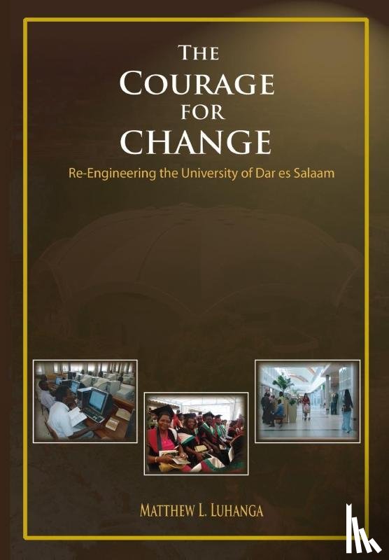 Luhanga, Matthew L - The Courage for Change. Re-Engineering the University of Dar Es Salaam