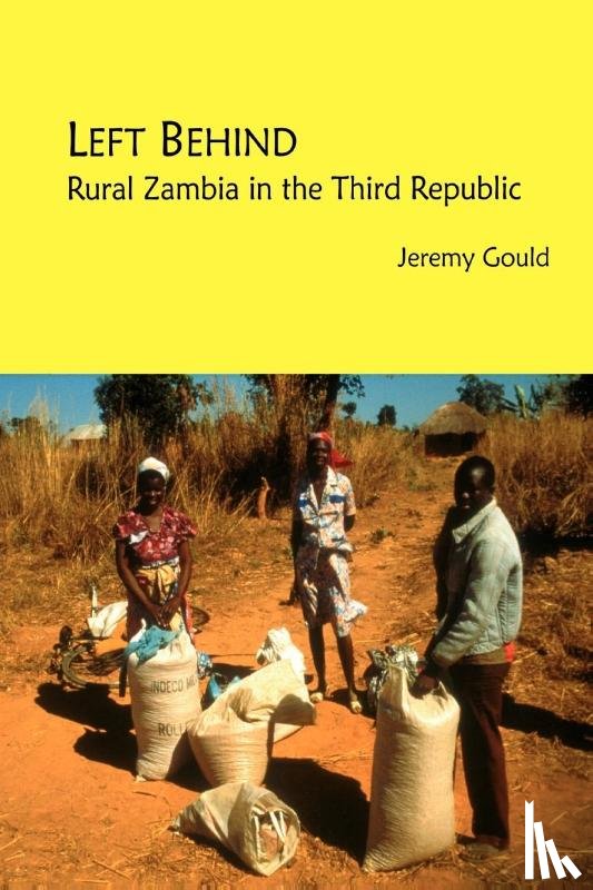 Gould, Jeremy - Left Behind. Rural Zambia in the Third Republic
